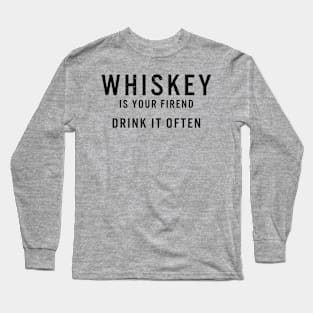 Whiskey Is Your Friend Long Sleeve T-Shirt